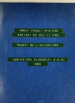 Premi fedeli miniera - Anziani ex SES ed ENEL pagati su liquidazione - variazioni elaborati S.E.D. 1984